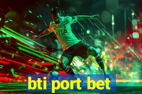 bti port bet